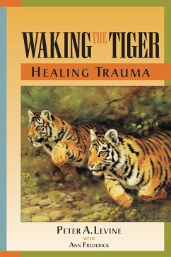 Waking the Tiger: Healing Trauma: The Innate Capacity to Transform Overwhelming Experiences von North Atlantic Books