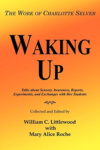 Waking Up: The Work of Charlotte Selver von Authorhouse