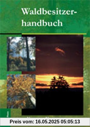 Waldbesitzerhandbuch: Mit besonderen Hinweisen für Brandenburger Waldbesitzer Waldbesitzerhandbuch: Mit besonderen Hinweisen für Brandenburger Waldbesitzer