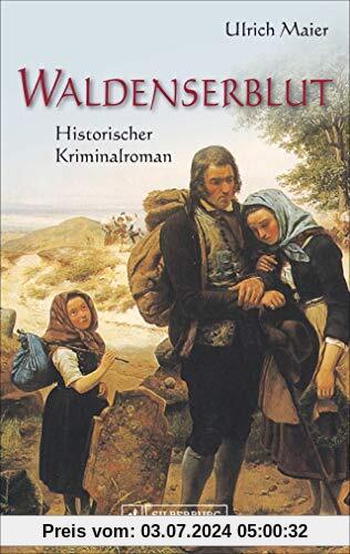 Waldenserblut. Historischer Kriminalroman. Eine packende, lebendig geschriebene Kombination aus Fakten und Fiktion zum Thema religiöse Minderheiten und Migration.