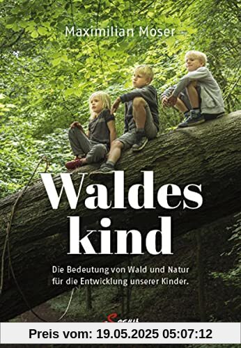 Waldeskind: Die Bedeutung von Wald und Natur für die Entwicklung unserer Kinder. Waldeskind: Die Bedeutung von Wald und Natur für die Entwicklung unserer Kinder.