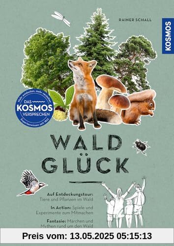 Waldglück: Auf Entdeckungstour: Tiere und Pflanzen im Wald. In Action: Spiele und Experimente zum Mitmachen. Fantasie: Märchen und Mythen rund um den Wald.