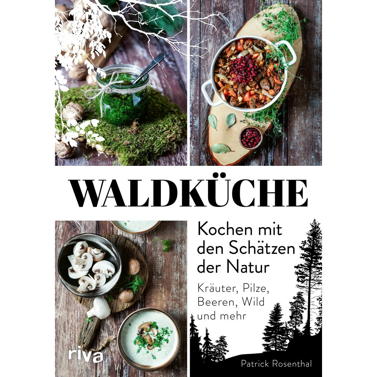 Waldküche: Kochen mit den Schätzen der Natur Waldküche: Kochen mit den Schätzen der Natur von riva Verlag