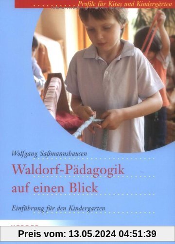 Waldorf-Pädagogik auf einen Blick: Einführung für den Kindergarten. Profile für Kitas und Kindergärten