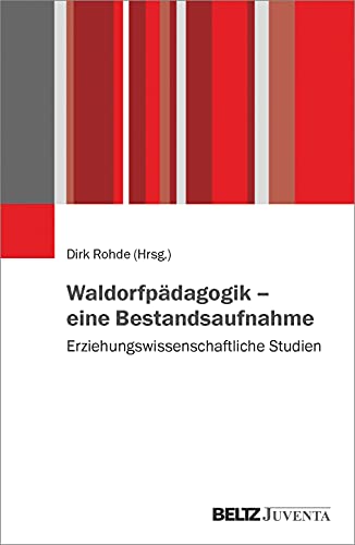 Waldorfpädagogik – eine Bestandsaufnahme: Erziehungswissenschaftliche Studien von Juventa Verlag GmbH