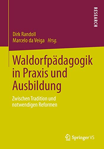 Waldorfpädagogik in Praxis und Ausbildung: Zwischen Tradition und notwendigen Reformen Waldorfpädagogik in Praxis und Ausbildung: Zwischen Tradition und notwendigen Reformen von Springer VS