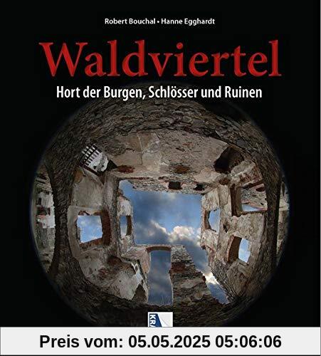 Waldviertel: Hort der Burgen, Schlösser und Ruinen Waldviertel: Hort der Burgen, Schlösser und Ruinen