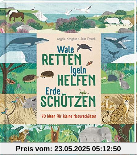 Wale retten, Igeln helfen, Erde schützen: 70 Ideen für kleine Naturschützer