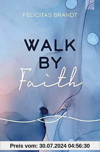 Walk by FAITH (Felicitas Brandt, Faith.Hope.Love)
