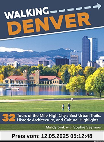 Walking Denver: 32 Tours of the Mile High Cityas Best Urban Trails, Historic Architecture, and Cultural Highlights