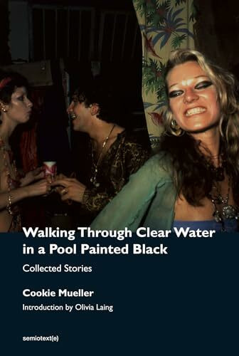 Walking Through Clear Water in a Pool Painted Black, new edition: Collected Stories (Semiotext... Walking Through Clear Water in a Pool Painted Black, new edition: Collected Stories (Semiotext...
