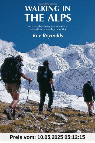 Walking in the Alps: A Comprehensive Guide to Walking and Trekking throughout the Alps
