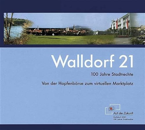 Walldorf 21 - 100 Jahre Stadtrechte: Von der Hopfenbörse zum virtuellen Marktplatz von verlag regionalkultur