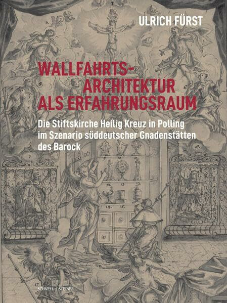 Wallfahrtsarchitektur als Erfahrungsraum: Die Stiftskirche Heilig Kreuz in Polling im Szenario...