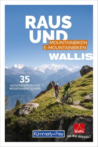 Kümmerly+Frey Raus und Mountainbiken Wallis - Mountainbikeführer: 35 aussergewöhnliche Mountainbiketouren; 6 Seiten Info inkl. Kartenausschnitt pro Tour von Hallwag Kümmerly+Frey