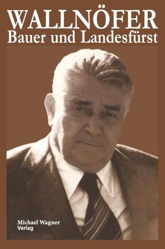 Wallnöfer: Bauer und Landesfürst Wallnöfer: Bauer und Landesfürst von Michael Wagner Verlag