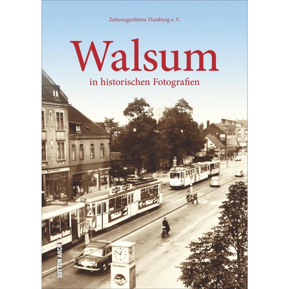 Walsum in historischen Fotografien von Sutton Verlag GmbH