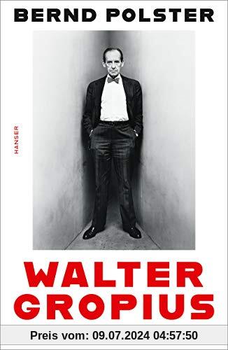 Walter Gropius: Der Architekt seines Ruhms
