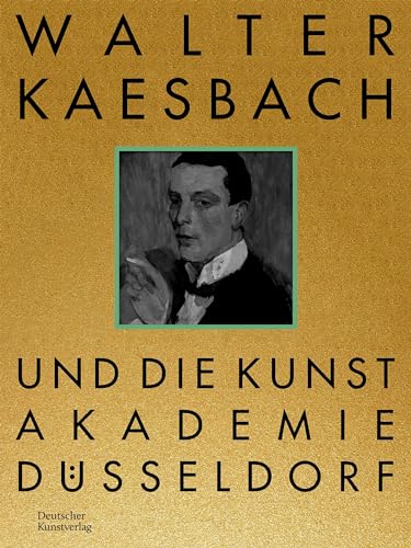 Walter Kaesbach und die Kunstakademie Düsseldorf von Deutscher Kunstverlag (DKV)