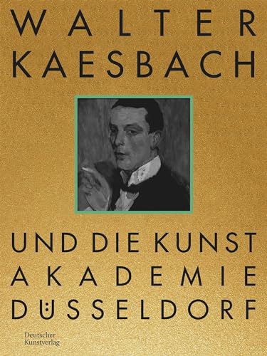 Walter Kaesbach und die Kunstakademie Düsseldorf von Deutscher Kunstverlag (DKV)