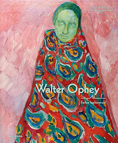 Walter Ophey. Farbe bekennen!: Katalog zur Ausstellung im Museum Kunstpalast Düsseldorf 2018 und Museum im Kulturspeicher Würzburg 2019 Walter Ophey. Farbe bekennen!: Katalog zur Ausstellung im Museum Kunstpalast Düsseldorf 2018 und Museum im Kulturspeicher Würzburg 2019 von Wienand Verlag
