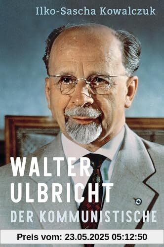 Walter Ulbricht: Der kommunistische Diktator Walter Ulbricht: Der kommunistische Diktator