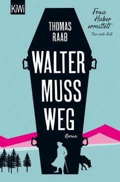 Walter muss weg / Frau Huber ermittelt Bd.1 von Kiepenheuer & Witsch