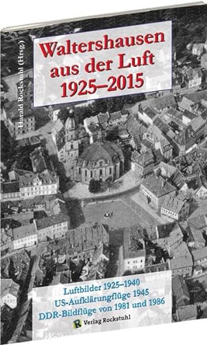 Waltershausen aus der Luft 1925-2015 von Rockstuhl Verlag