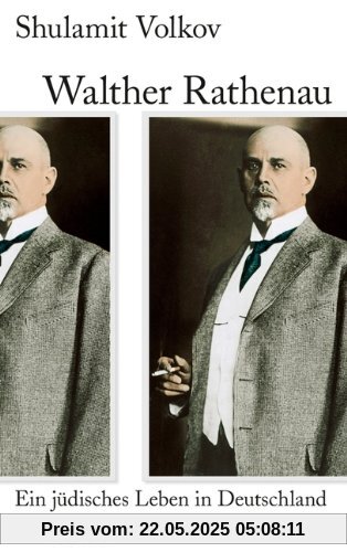 Walther Rathenau: Ein jüdisches Leben in Deutschland 1867-1922: Ein jüdisches Leben in Deutschland 1867 bis 1922