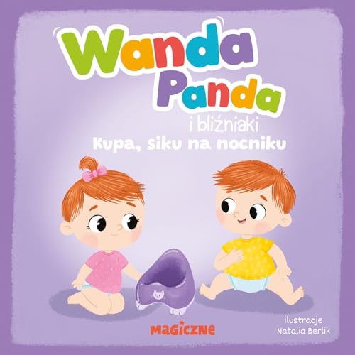 Wanda Panda i bliźniaki. Kupa, siku na nocniku! Wanda Panda i bliźniaki. Kupa, siku na nocniku! von Magiczne