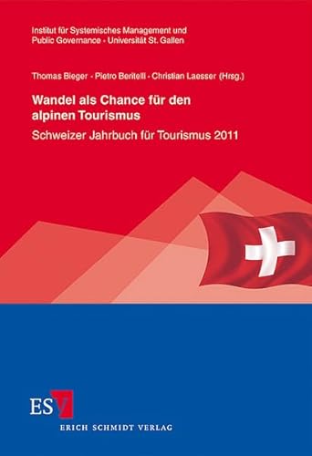 Wandel als Chance für den alpinen Tourismus: Schweizer Jahrbuch für Tourismus 2011 (St. Galler Schriften für Tourismus und Verkehr) von Erich Schmidt Verlag