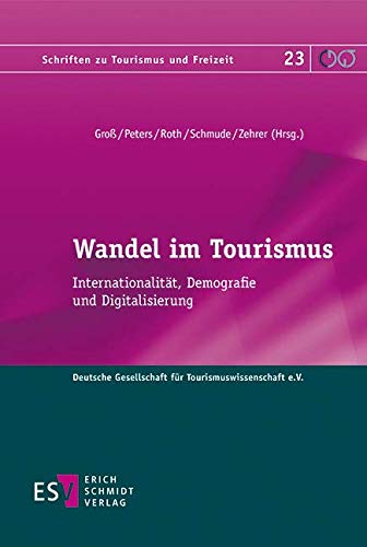 Wandel im Tourismus: Internationalität, Demografie und Digitalisierung (Schriften zu Tourismus und Freizeit, Band 23) von Schmidt (Erich), Berlin