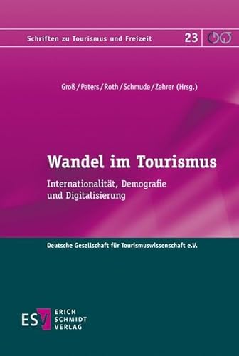 Wandel im Tourismus: Internationalität, Demografie und Digitalisierung (Schriften zu Tourismus und Freizeit, Band 23)