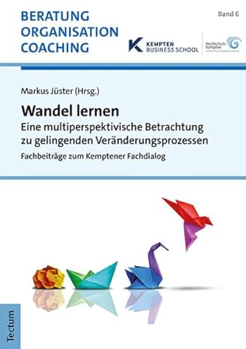 Wandel lernen: Eine multiperspektivische Betrachtung zu gelingenden Veränderungsprozessen (Beratung, Organisation und Coaching) von Tectum Wissenschaftsverlag