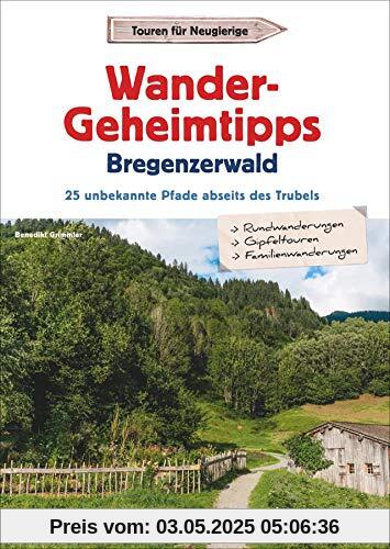 Wander-Geheimtipps Bregenzerwald. 25 unbekannte Pfade abseits des Trubels. Stille Wege, Rund- und Gipfeltouren in allen Schwierigkeitsgraden. Ein Wanderführer zu absoluten Wandergeheimtipps. Wander-Geheimtipps Bregenzerwald. 25 unbekannte Pfade abseits des Trubels. Stille Wege, Rund- und Gipfeltouren in allen Schwierigkeitsgraden. Ein Wanderführer zu absoluten Wandergeheimtipps.