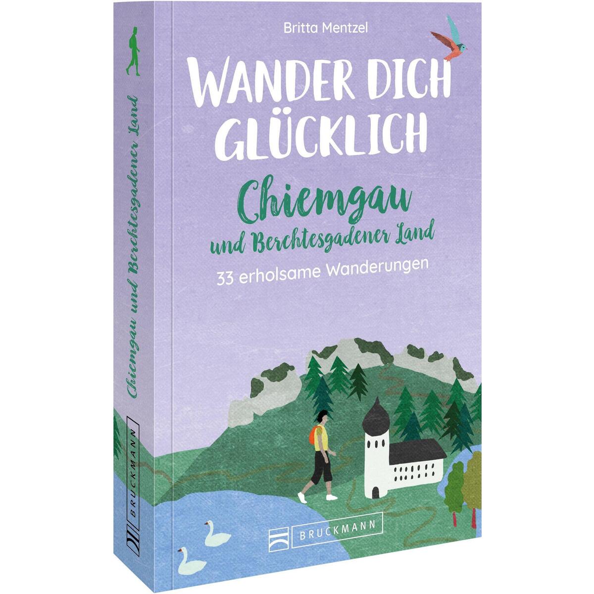 Wander dich glücklich - Chiemgau und Berchtesgadener Land Wander dich glücklich - Chiemgau und Berchtesgadener Land von Bruckmann Verlag GmbH
