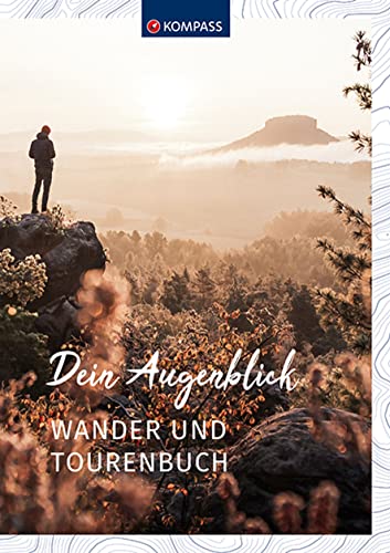KOMPASS Wander- und Tourenbuch: Dein Augenblick Tourenbuch und Notizbuch zum Eintragen (KOMPASS Tourenbuch, Band 1667)