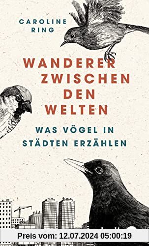 Wanderer zwischen den Welten: Was Vögel in Städten erzählen | Ein besonderes Vogelbuch in hochwertiger Ausstattung
