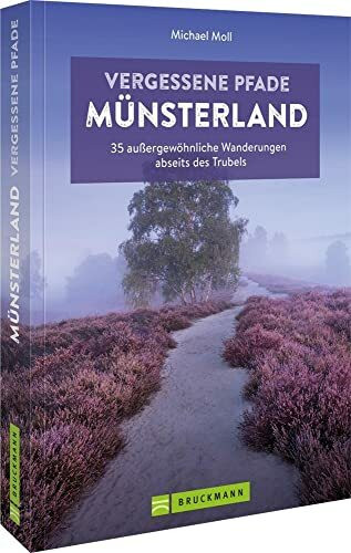 Wanderf�hrer M�nsterland ? Vergessene Pfade M�nsterland: 35 au�ergew�hnliche Touren abseits de...