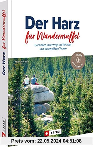 Wanderführer/Reiseführer – Der Harz für Wandermuffel: Gemütlich im Harz wandern auf 30 leichten Wanderrouten. Wanderwege mit ausführlichen Wegbeschreibungen, Detailkarten, GPS-Tracks