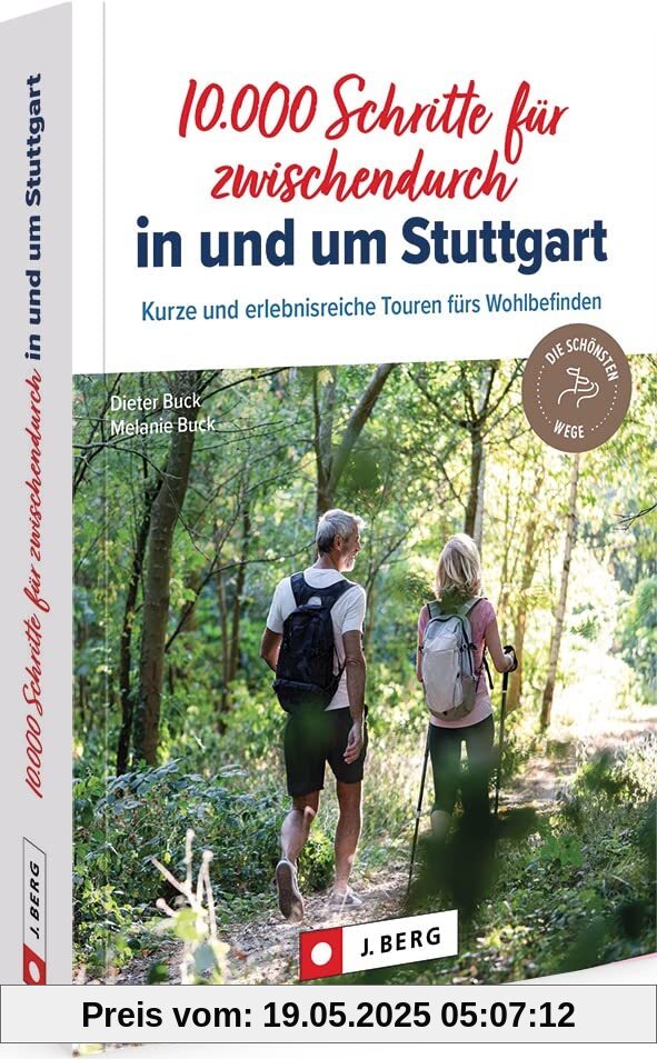 Wanderführer – 10.000 Schritte für zwischendurch in und um Stuttgart: 40 kurze, erlebnisreiche Touren fürs Wohlbefinden.