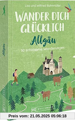 Wanderführer Allgäu – Wander dich glücklich – Allgäu: 30 erholsame Wanderungen