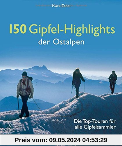 Wanderführer Alpen: Die Top-Touren für alle Gipfelsammler. Wandertouren im Allgäu, Österreich und der Schweiz zu 150 Gipfel-Highlights der Ostalpen
