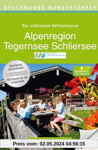 Wanderführer Alpenregion Tegernsee und Schliersee: Die schönsten Hüttentouren und Wanderungen mit Wanderkarten, Höhenprofilen und kostenlosen GPS-Daten zum Download