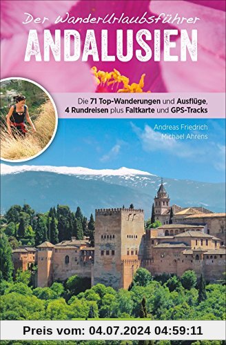 Wanderführer Andalusien: Wanderurlaubsführer Andalusien. Wanderungen mit Karten und GPS-Tracks. Natur, Kultur, Wellness. Wanderurlaub mit abwechslungsreichen Touren. Mit beigelegter Reisekarte.