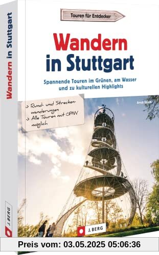 Wanderführer Baden-Württemberg – Wandern in Stuttgart: Ausflüge und erholsame Touren im Grünen, am Wasser und zu kulturellen Highlights Wanderführer Baden-Württemberg – Wandern in Stuttgart: Ausflüge und erholsame Touren im Grünen, am Wasser und zu kulturellen Highlights