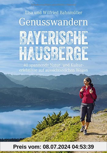 Wanderführer Bayerische Hausberge: Genusswandern Bayerische Hausberge. Leichte Bergtouren in Bayerns Voralpen. Alle Touren mit Wander-Karten und Tipps für Natur, Kultur und Kulinarisches.