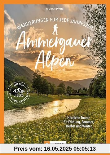 Wanderführer Bayern/Österreich – Wanderungen für jede Jahreszeit Ammergauer Alpen: Herrliche Touren für Frühling, Sommer, Herbst und Winter.