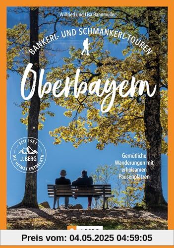 Wanderführer Bayern – Bankerl- & Schmankerl-Touren in Oberbayern: Gemütliche Wanderungen mit erholsamen Pausenplätzen. Auf entspannten Wandertouren durch das bayerische Voralpenland wandern. Wanderführer Bayern – Bankerl- & Schmankerl-Touren in Oberbayern: Gemütliche Wanderungen mit erholsamen Pausenplätzen. Auf entspannten Wandertouren durch das bayerische Voralpenland wandern.