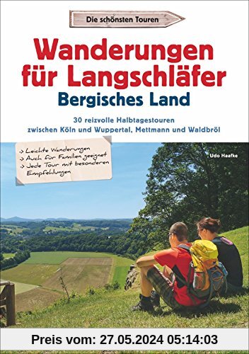 Wanderführer Bergisches Land: Wanderungen Langschläfer Bergisches Land. 30 Halbtagestouren zwischen Köln, Wuppertal, Mettmann und Waldbröl. Insider-Tipps und Karten, auch zum Wandern mit Kindern.